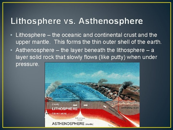 Lithosphere vs. Asthenosphere • Lithosphere – the oceanic and continental crust and the upper