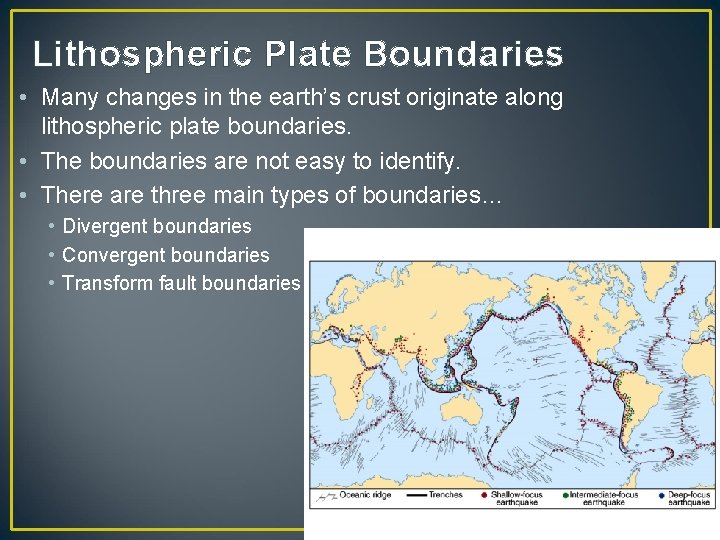 Lithospheric Plate Boundaries • Many changes in the earth’s crust originate along lithospheric plate