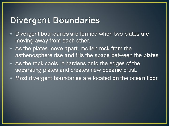 Divergent Boundaries • Divergent boundaries are formed when two plates are moving away from