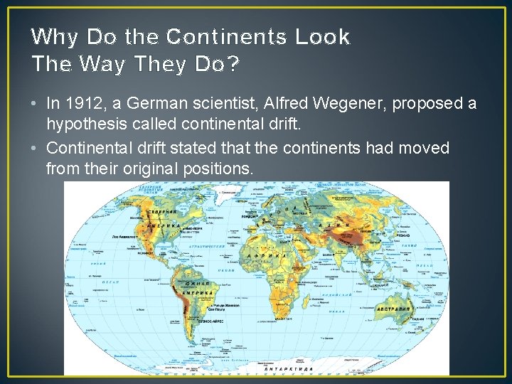 Why Do the Continents Look The Way They Do? • In 1912, a German