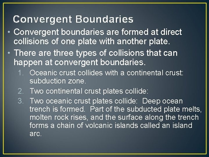 Convergent Boundaries • Convergent boundaries are formed at direct collisions of one plate with