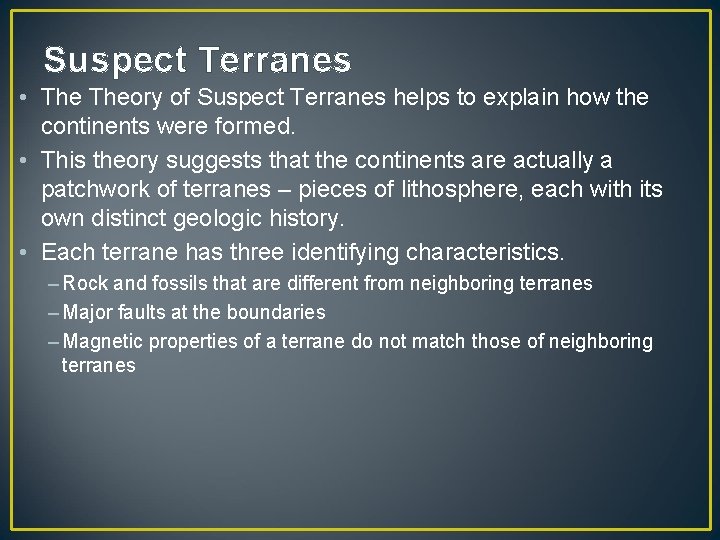 Suspect Terranes • Theory of Suspect Terranes helps to explain how the continents were