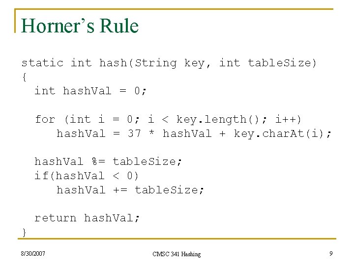 Horner’s Rule static int hash(String key, int table. Size) { int hash. Val =