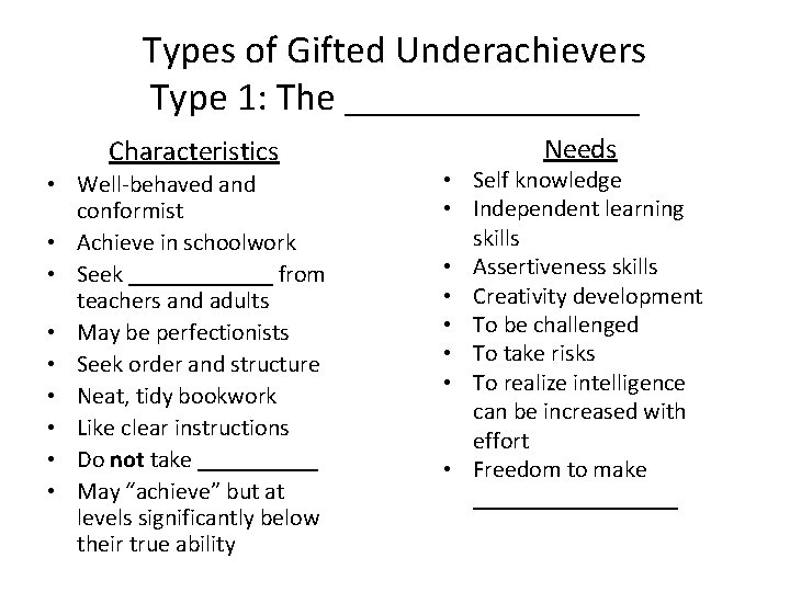 Types of Gifted Underachievers Type 1: The ________ Characteristics • Well-behaved and conformist •