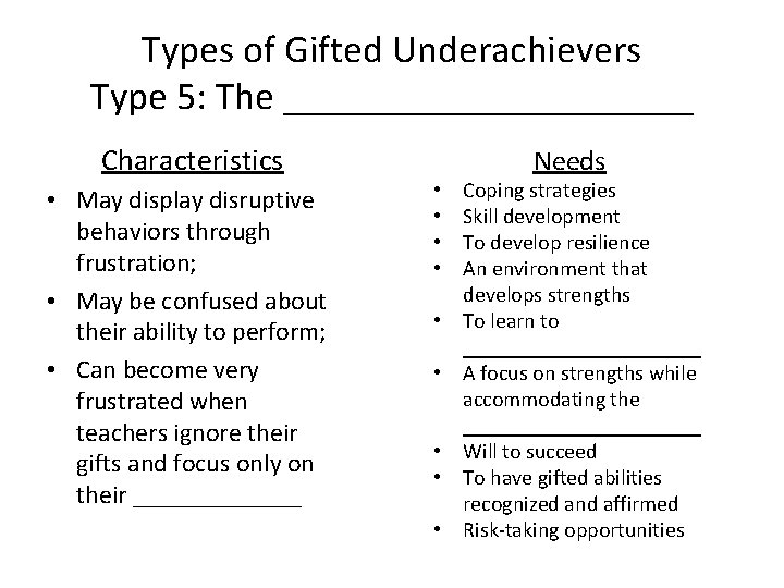 Types of Gifted Underachievers Type 5: The ___________ Characteristics • May display disruptive behaviors