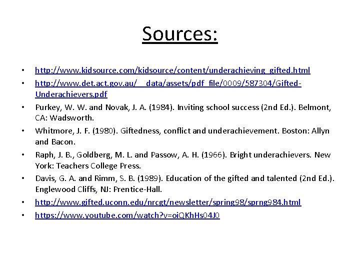 Sources: • • http: //www. kidsource. com/kidsource/content/underachieving_gifted. html http: //www. det. act. gov. au/__data/assets/pdf_file/0009/587304/Gifted.