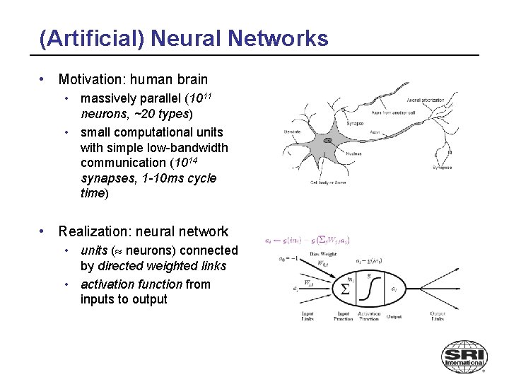 (Artificial) Neural Networks • Motivation: human brain • massively parallel (1011 neurons, ~20 types)
