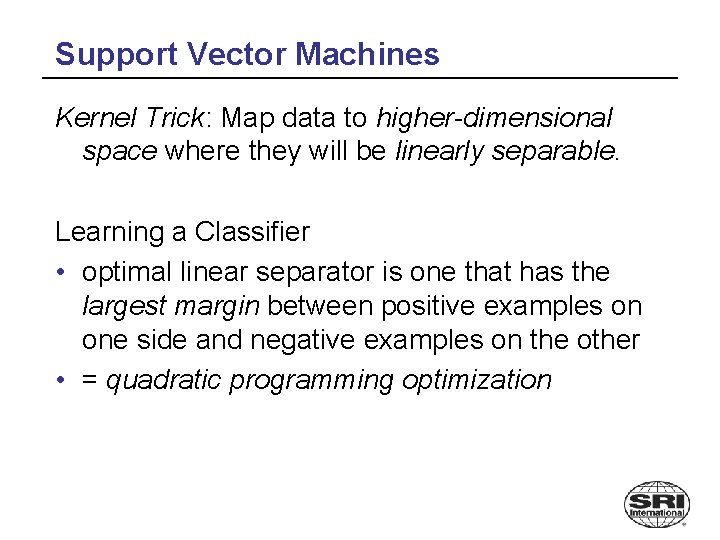 Support Vector Machines Kernel Trick: Map data to higher-dimensional space where they will be