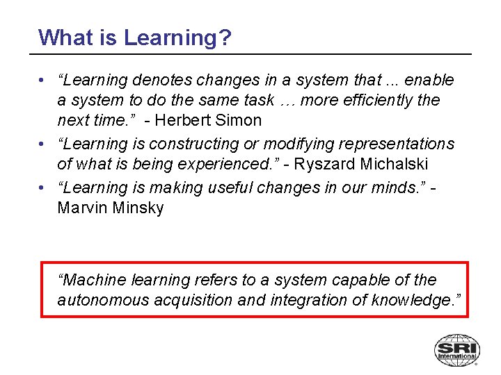 What is Learning? • “Learning denotes changes in a system that. . . enable