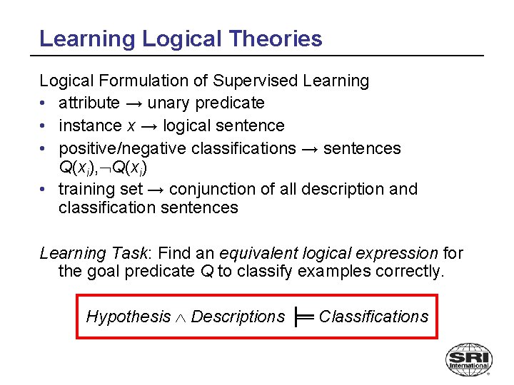 Learning Logical Theories Logical Formulation of Supervised Learning • attribute → unary predicate •