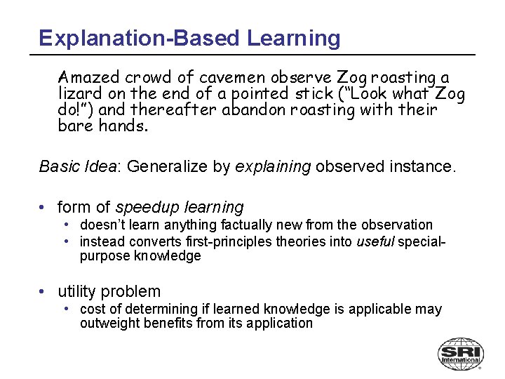 Explanation-Based Learning Amazed crowd of cavemen observe Zog roasting a lizard on the end
