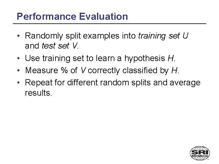 Performance Evaluation • Randomly split examples into training set U and test set V.