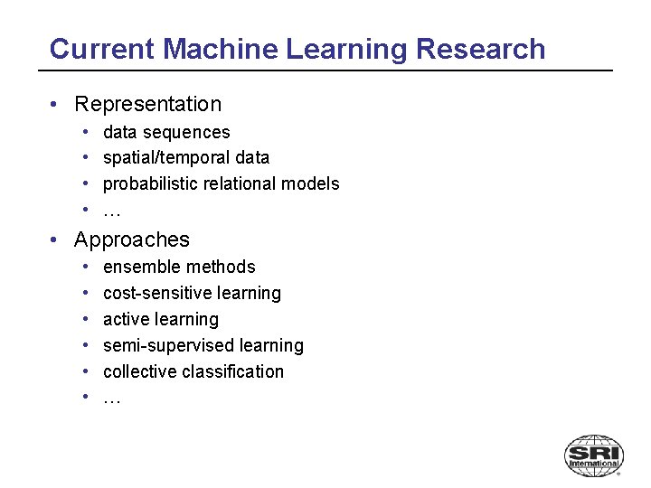 Current Machine Learning Research • Representation • • data sequences spatial/temporal data probabilistic relational