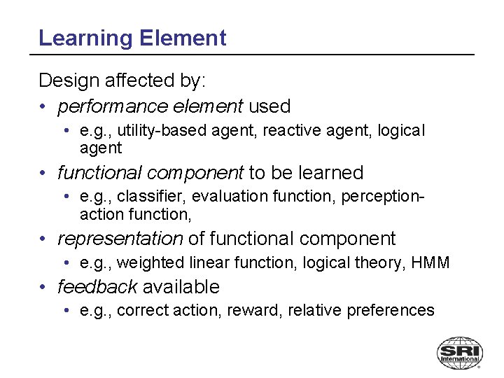 Learning Element Design affected by: • performance element used • e. g. , utility-based