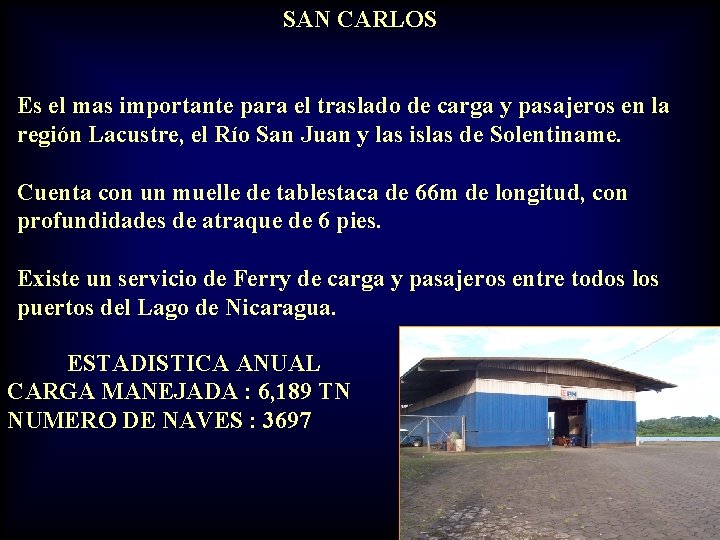 SAN CARLOS Es el mas importante para el traslado de carga y pasajeros en