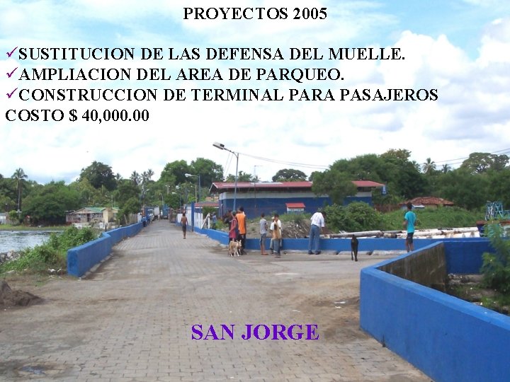 PROYECTOS 2005 üSUSTITUCION DE LAS DEFENSA DEL MUELLE. üAMPLIACION DEL AREA DE PARQUEO. üCONSTRUCCION