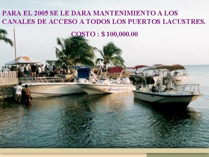 PARA EL 2005 SE LE DARA MANTENIMIENTO A LOS CANALES DE ACCESO A TODOS