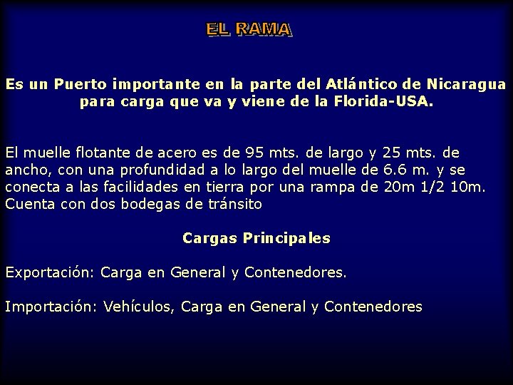 Es un Puerto importante en la parte del Atlántico de Nicaragua para carga que