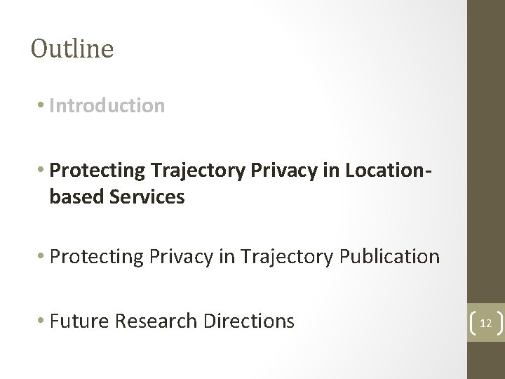 Outline • Introduction • Protecting Trajectory Privacy in Locationbased Services • Protecting Privacy in Outline • Introduction • Protecting Trajectory Privacy in Locationbased Services • Protecting Privacy in