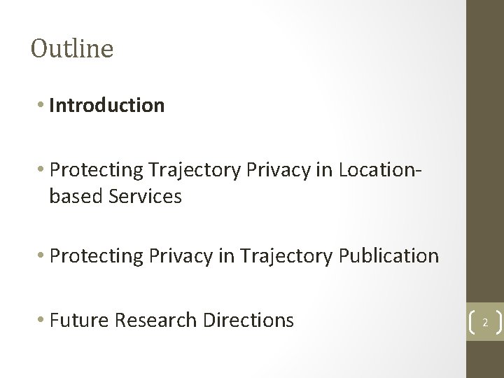 Outline • Introduction • Protecting Trajectory Privacy in Locationbased Services • Protecting Privacy in Outline • Introduction • Protecting Trajectory Privacy in Locationbased Services • Protecting Privacy in
