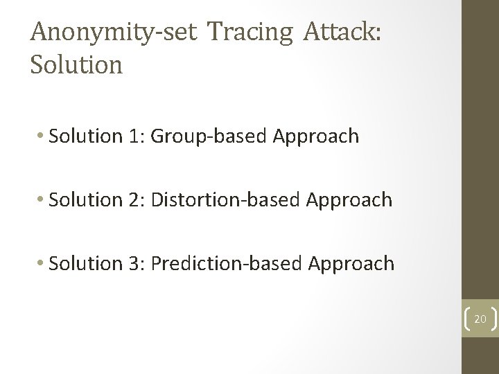 Anonymity-set Tracing Attack: Solution • Solution 1: Group-based Approach • Solution 2: Distortion-based Approach Anonymity-set Tracing Attack: Solution • Solution 1: Group-based Approach • Solution 2: Distortion-based Approach