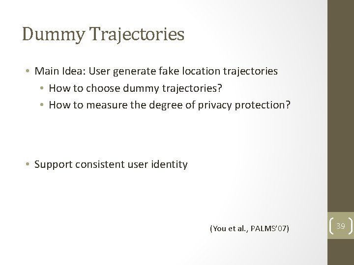 Dummy Trajectories • Main Idea: User generate fake location trajectories • How to choose Dummy Trajectories • Main Idea: User generate fake location trajectories • How to choose