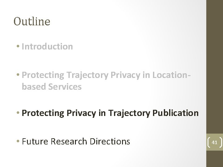 Outline • Introduction • Protecting Trajectory Privacy in Locationbased Services • Protecting Privacy in Outline • Introduction • Protecting Trajectory Privacy in Locationbased Services • Protecting Privacy in