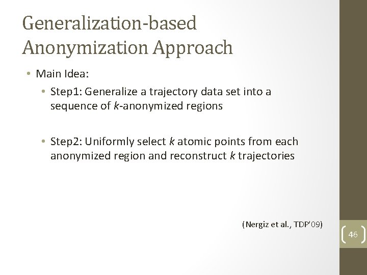Generalization-based Anonymization Approach • Main Idea: • Step 1: Generalize a trajectory data set Generalization-based Anonymization Approach • Main Idea: • Step 1: Generalize a trajectory data set