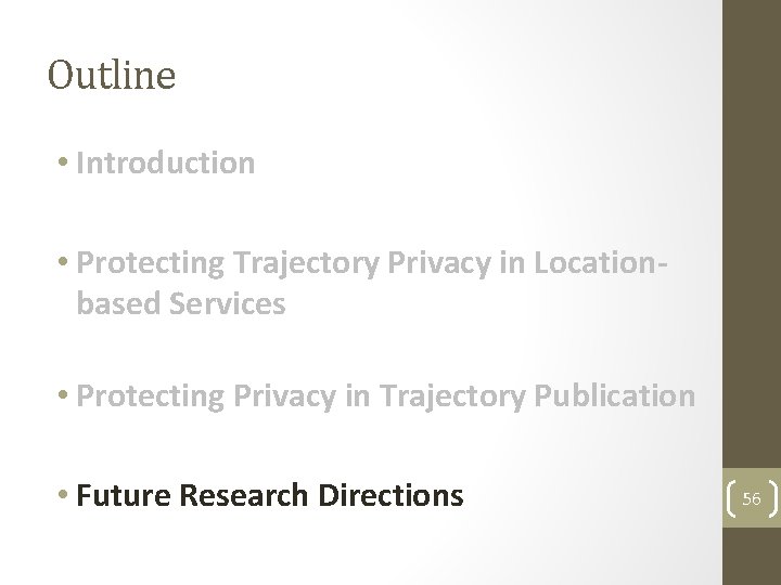 Outline • Introduction • Protecting Trajectory Privacy in Locationbased Services • Protecting Privacy in Outline • Introduction • Protecting Trajectory Privacy in Locationbased Services • Protecting Privacy in