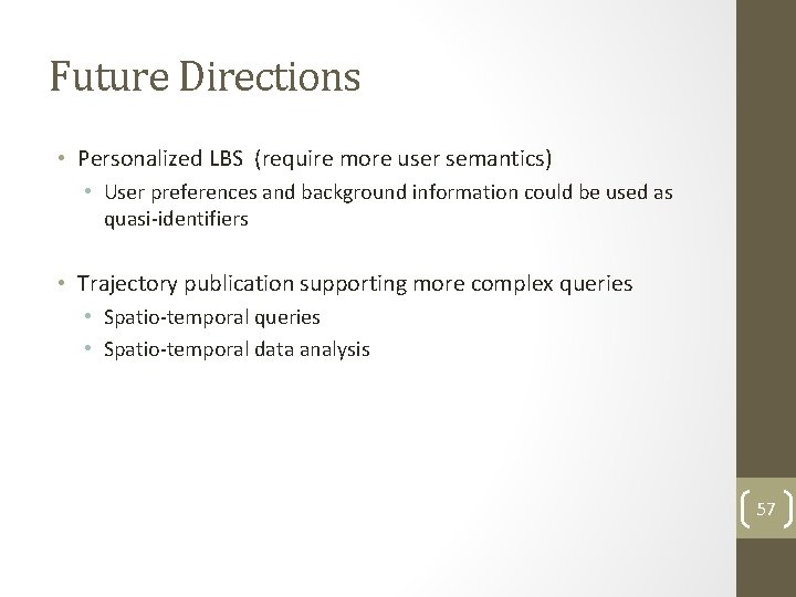 Future Directions • Personalized LBS (require more user semantics) • User preferences and background Future Directions • Personalized LBS (require more user semantics) • User preferences and background