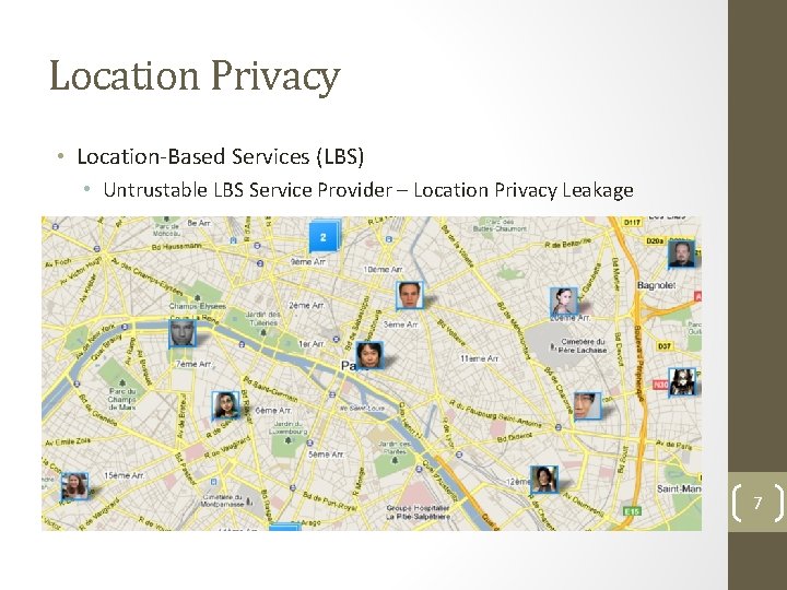 Location Privacy • Location-Based Services (LBS) • Untrustable LBS Service Provider – Location Privacy Location Privacy • Location-Based Services (LBS) • Untrustable LBS Service Provider – Location Privacy