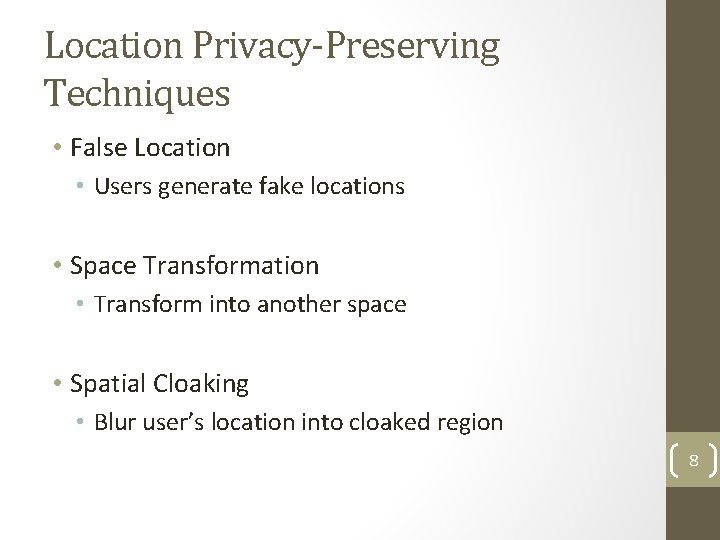 Location Privacy-Preserving Techniques • False Location • Users generate fake locations • Space Transformation Location Privacy-Preserving Techniques • False Location • Users generate fake locations • Space Transformation