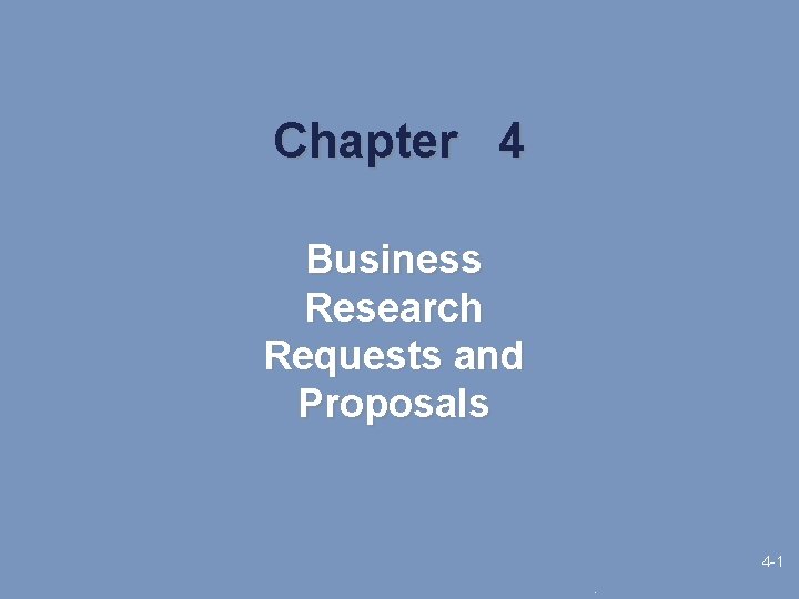 Chapter 4 Business Research Requests and Proposals 4 -1. 