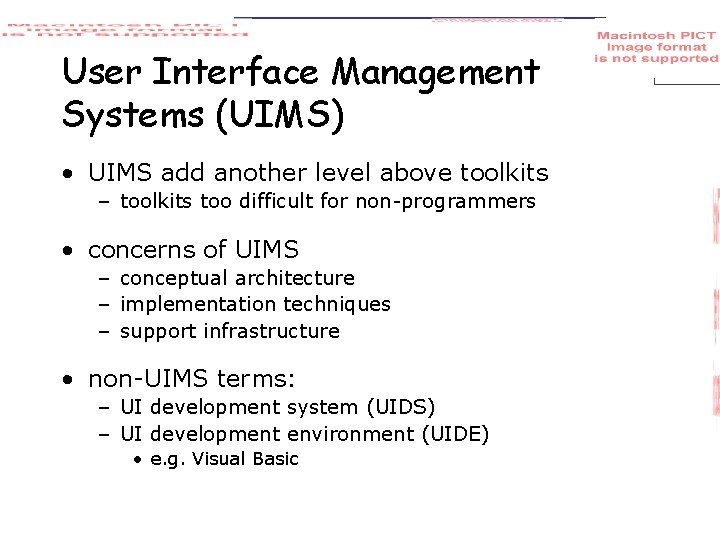 User Interface Management Systems (UIMS) • UIMS add another level above toolkits – toolkits
