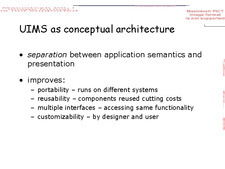 UIMS as conceptual architecture • separation between application semantics and presentation • improves: –