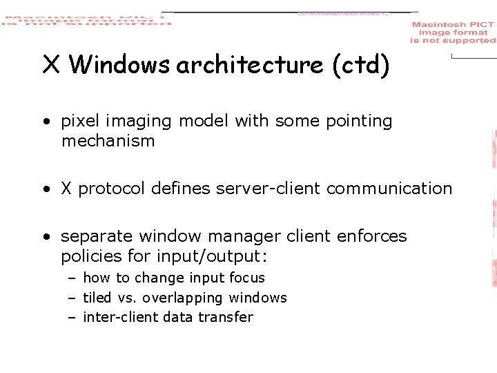 X Windows architecture (ctd) • pixel imaging model with some pointing mechanism • X