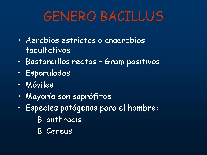 GENERO BACILLUS • Aerobios estrictos o anaerobios facultativos • Bastoncillos rectos – Gram positivos