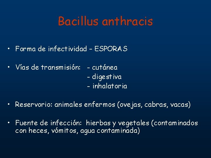 Bacillus anthracis • Forma de infectividad – ESPORAS • Vías de transmisión: - cutánea