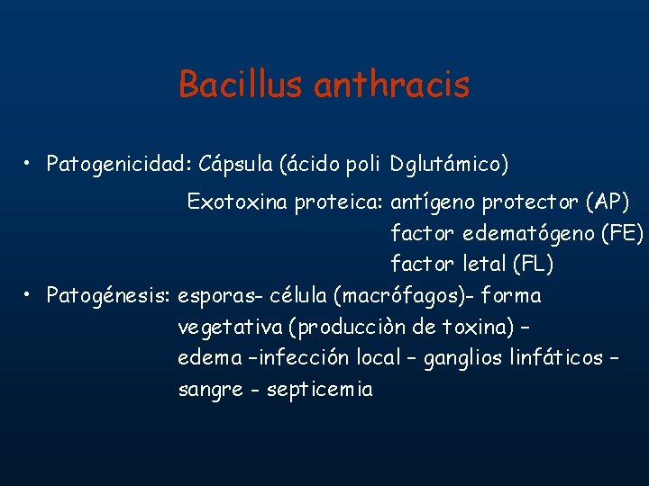Bacillus anthracis • Patogenicidad: Cápsula (ácido poli Dglutámico) Exotoxina proteica: antígeno protector (AP) factor