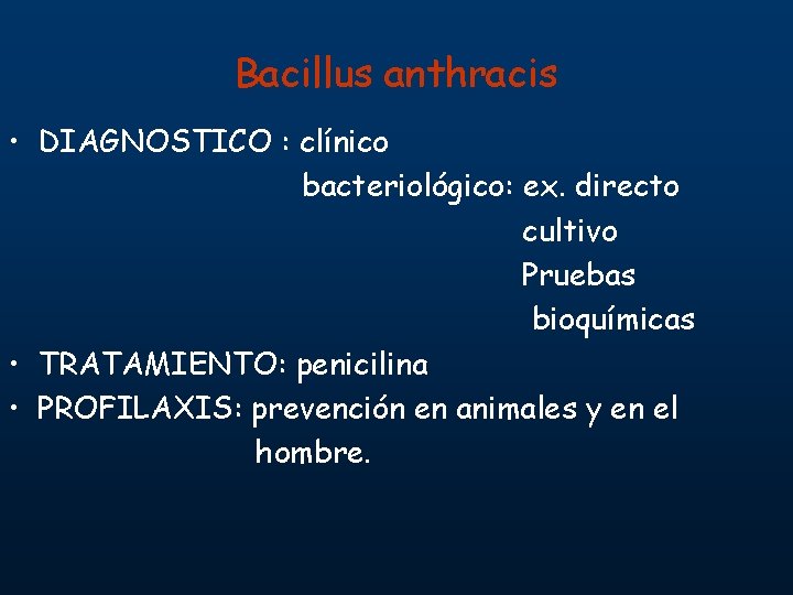 Bacillus anthracis • DIAGNOSTICO : clínico bacteriológico: ex. directo cultivo Pruebas bioquímicas • TRATAMIENTO: