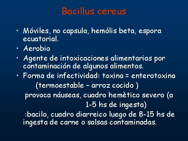 Bacillus cereus • Móviles, no capsula, hemólis beta, espora ecuatorial. • Aerobio • Agente