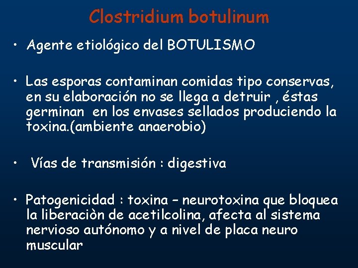 Clostridium botulinum • Agente etiológico del BOTULISMO • Las esporas contaminan comidas tipo conservas,