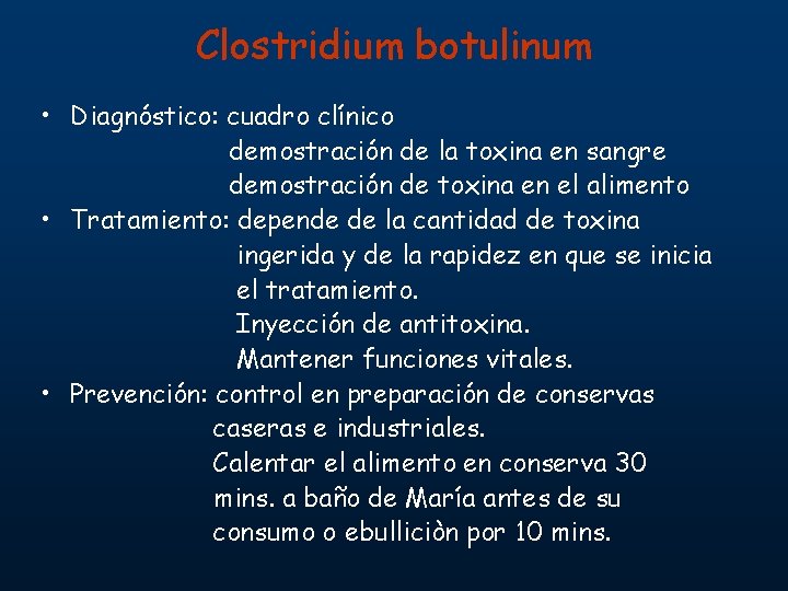 Clostridium botulinum • Diagnóstico: cuadro clínico demostración de la toxina en sangre demostración de