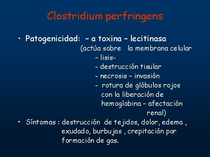 Clostridium perfringens • Patogenicidad: – a toxina – lecitinasa (actúa sobre la membrana celular