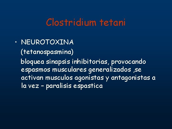 Clostridium tetani • NEUROTOXINA (tetanospasmina) bloquea sinapsis inhibitorias, provocando espasmos musculares generalizados , se