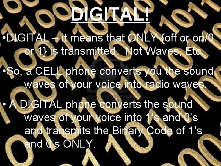 DIGITAL! • DIGITAL – it means that ONLY {off or on/0 or 1} is