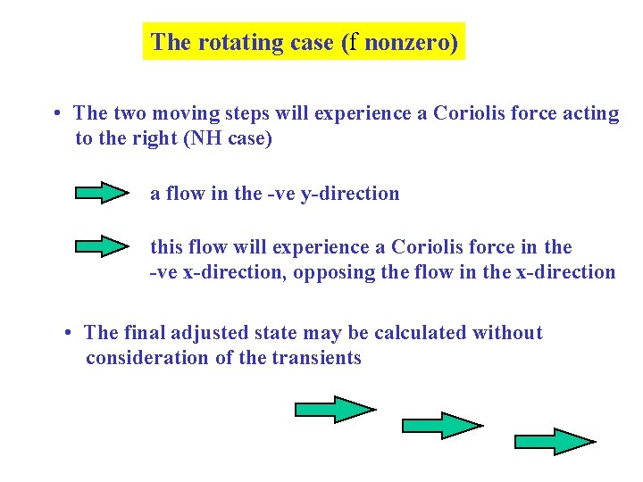 The rotating case (f nonzero) • The two moving steps will experience a Coriolis