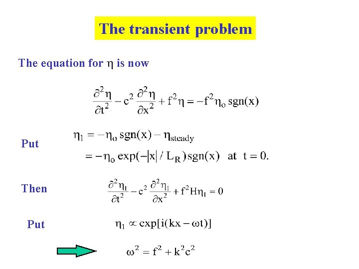 The transient problem The equation for h is now Put Then Put 