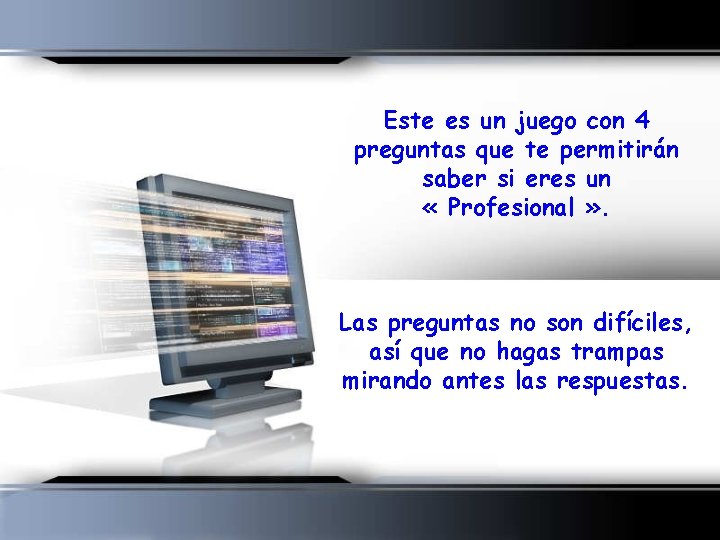 Este es un juego con 4 preguntas que te permitirán saber si eres un