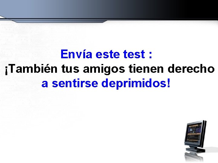 Envía este test : ¡También tus amigos tienen derecho a sentirse deprimidos! 